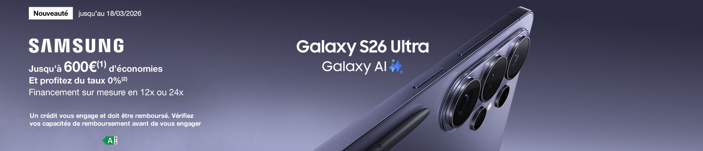Nouveauté - Samsung Galaxu S26 Ultra : jusqu'à 600€(1) de remise immédiate et profitez du taux 0%(2), financement sur mesure en 12x ou 24x