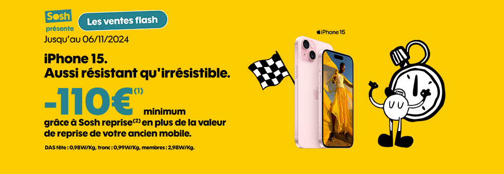 Ventes Flash jusqu'au 6/11/2024 iPhone 15. Aussi résistant qu'irrésistible. -110€(1) minimum grâce à Sosh reprise(2) en plus de la valeur de reprise de votre ancien mobile