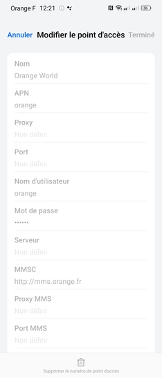 Étape 6 : Vérifiez que les paramètres affichés soient les suivants :- NOM : Orange world- APN : orange- Proxy : Non défini- Port : Non défini- Nom d'utilisateur : orange- Passcode : orange- Serveur : Non défini- MMSC : http://mms.orange.fr- Proxy MMS : 192.168.10.200- Port MMS : 8080- MCC : 208- MNC : 01- Type d'authentification : PAP- Type d'APN : default,supl,mms,xcap,dun- Protocole de l'APN : IPv6- Protocole d'AP en itinérance : IPv6- Activer l'APN (activé)- Réseau : Non spécifié- Type MVNO :Aucun- Valeur MVNO : Non définiCliquez sur la croix pour revenir sur l'écran précédant.Le profil ne peut pas être modifié. Si une donnée n'est pas correcte, vous devez créer un nouveau profil.