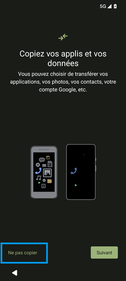 Étape 5 : Copie des applis et données : dans notre exemple, sélectionnez Ne pas copier.L'écran suivant affiche Vérification des informations...,