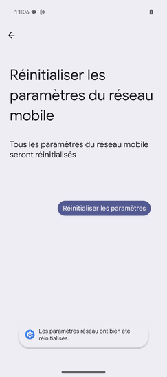 Étape 8 : Les paramètres ont été réinitialisés.Pour vous connectez de nouveau à vos appareils Bluetooth et Wi-Fi vous devez refaire les procédures de connexion avec chaque appareil.Nous sommes engagés à vous accompagner dans chaque étape pour assurer que votre expérience mobile soit toujours à la hauteur de vos attentes.