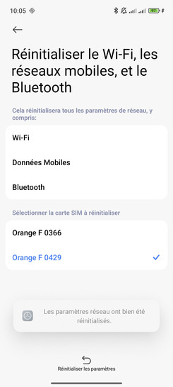 Étape 6 : Les paramètres ont été réinitialisés.un bref message de confirmation apparaît au bas de l'écran. Pour vous connectez de nouveau à vos appareils Bluetooth et Wi-Fi, vous devez refaire les procédures de connexion avec chaque appareil.Nous sommes engagés à vous accompagner dans chaque étape pour assurer que votre expérience mobile soit toujours à la hauteur de vos attentes.